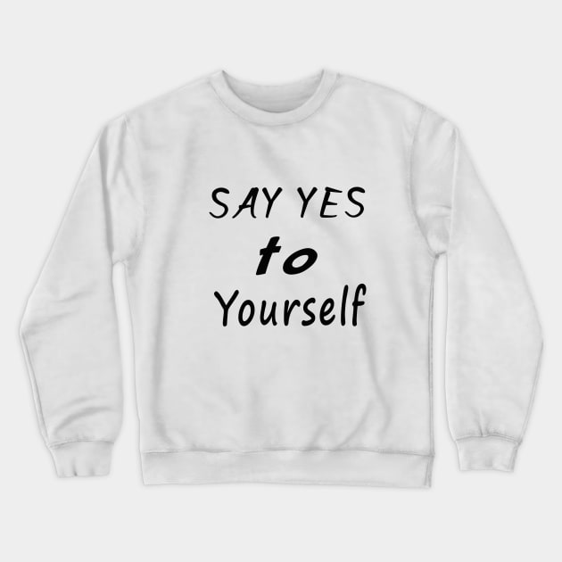 Say yes to yourself Crewneck Sweatshirt by your best store